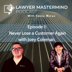 Joey Coleman and Casey Meraz discuss Never Lose a Customer Again for Law Firms